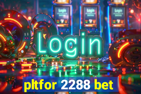 pltfor 2288 bet